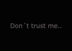 Don't trust me